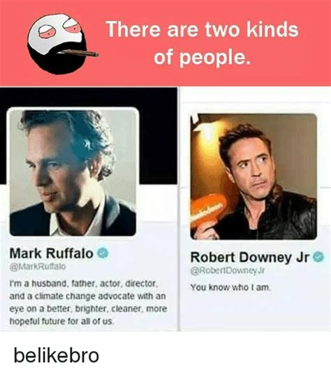 Com ments +, unironic robert downey jr meme: There Are Two Kinds of People Mark Ruffalo I'm a Husband Father Actor Director and a Climate ...