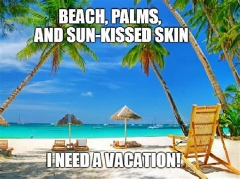 20 I Need A Vacation Memes Thatll Get You Laughing Sheideas