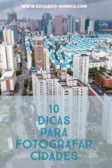 10 Dicas Para Fotografar Cidades Eduardo And Mônica Fotografo