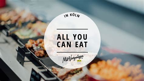 Leckere All You Can Eat Restaurants In K Ln Mit Vergn Gen K Ln