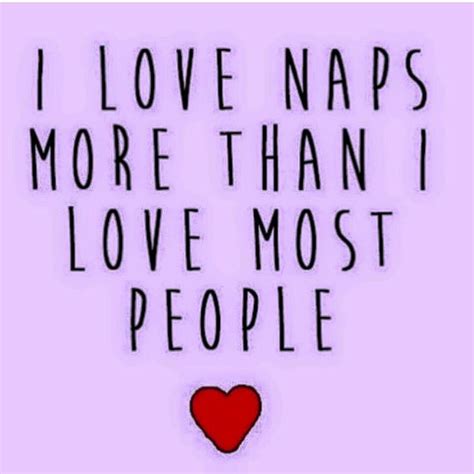 I Love Naps More Than I Love Most People True Quotes Bad Thoughts Words