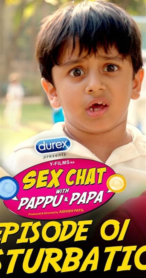 sex chat with pappu and papa masturbation tv episode 2016 plot summary imdb