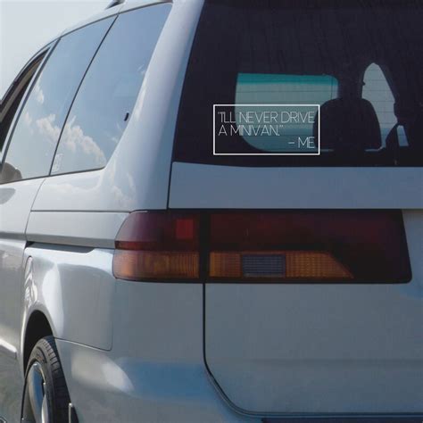 Ill Never Drive A Minivan Me Decal Sticker Vinyl Sticker Etsy