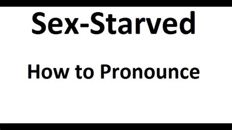 How To Pronounce Sex Starved How To Say Sex Starved Sex Starved Pronunciation Abdictionary