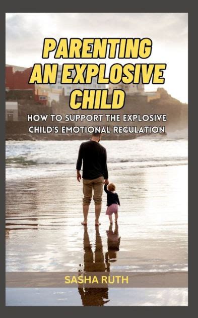 Parenting An Explosive Child How To Support The Explosive Childs