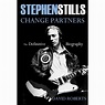 Stephen Stills Change Partners : The Definitive Biography (Hardcover ...