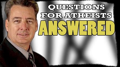 Questions For Atheists Answered Youtube