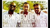 Consequence ft. Kanye West & John Legend - Whatever You Want Remix ...