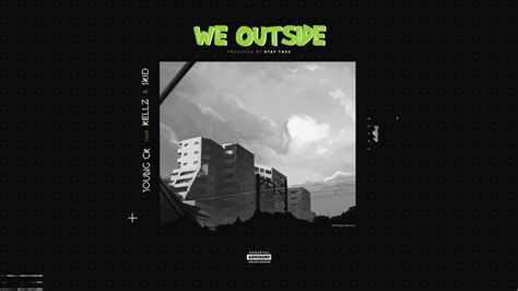 We Outside Young Ck Feat Skid And Kellz Official Lyrics Video Youtube