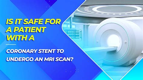Is It Safe For A Patient With A Coronary Stent To Undergo An Mri Scan