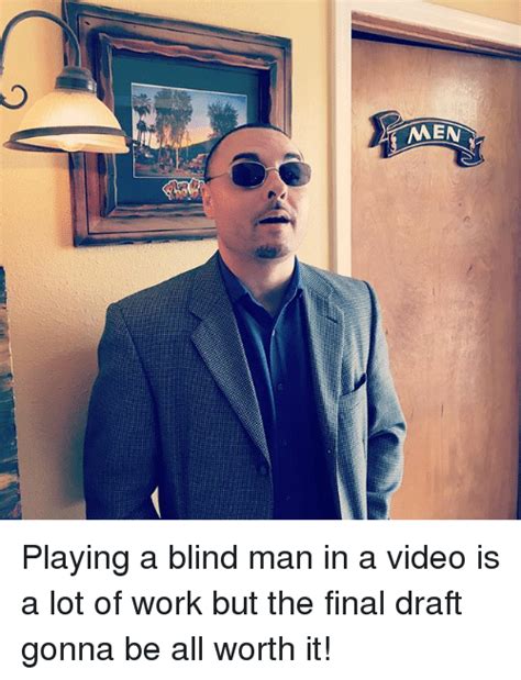 Men Playing A Blind Man In A Video Is A Lot Of Work But The Final Draft