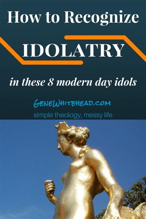 Recognizing Idolatry In 8 Modern Day Idols Theology Bible Truth