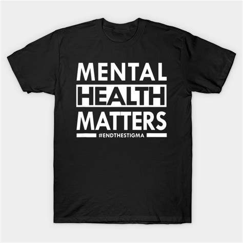 Mental Health Matters End The Stigma Awareness Mental Health Matters