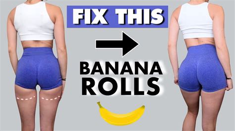 FIX YOUR UNDER BUTT FAT LINES BANANA ROLLS With This Workout Routine Thigh Fat Workout At