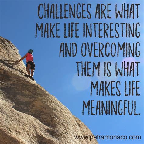 Challenges Are What Make Life Interesting And Overcoming Them Is What