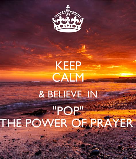 Keep Calm And Believe In Pop The Power Of Prayer Keep Calm And Carry