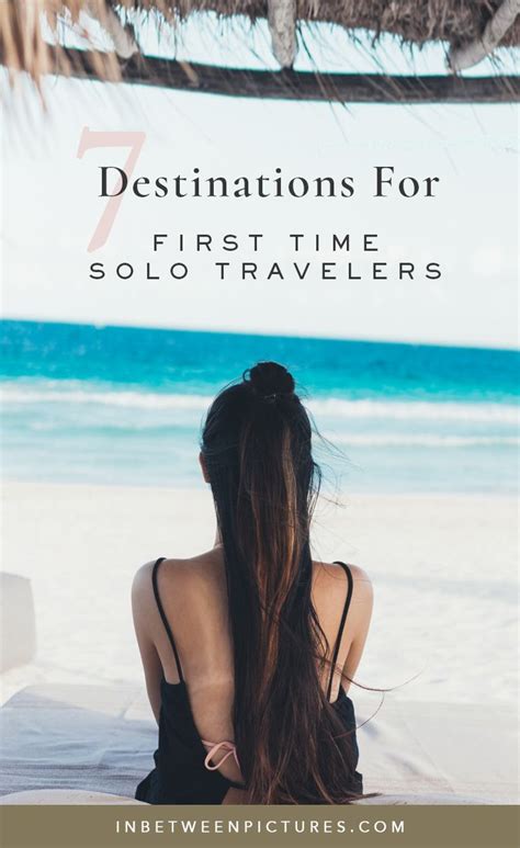 7 Best Destinations For First Time Female Solo Travelers In Between Pictures Solo Female