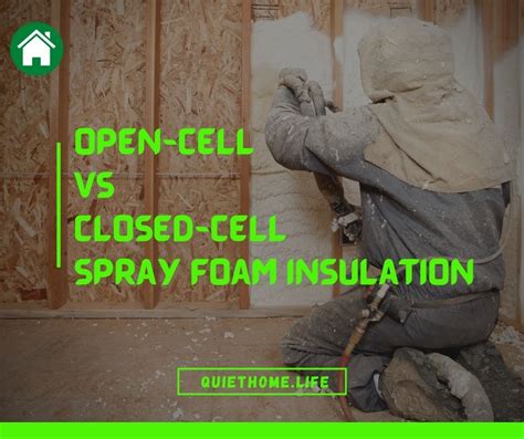 Open Cell Vs Closed Cell Spray Foam Insulation The Differences That Matter Quiet Home Life
