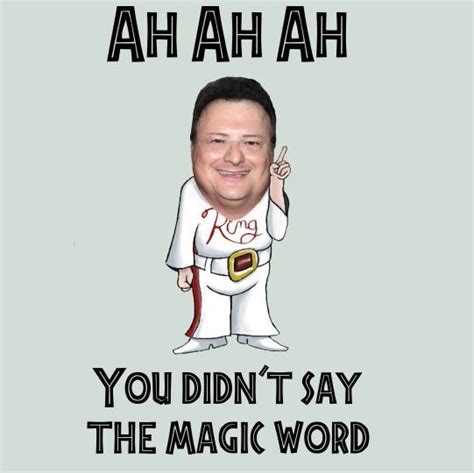 You Didn T Say The Magic Word