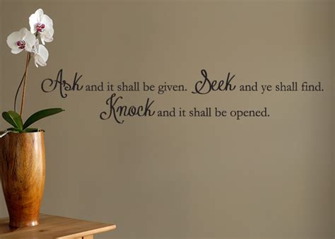 And to him that knocketh it shall be opened. Ask and it Shall Be Given Vinyl Wall Statement, Vinyl, SCR035
