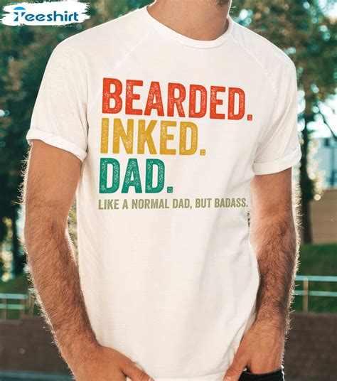 Funny Dad Bearded Inked Dad Like A Normal Dad But Badass Shirt