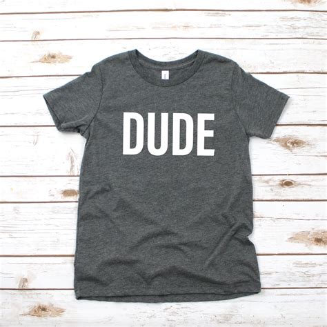 Dude Shirt Boys Dude Shirt Dude T Shirt Dude Clothing Etsy