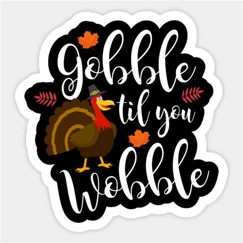 Cute And Funny Gobble Til You Wobble Thanksgiving Gobble Til You Wobble Sticker Teepublic