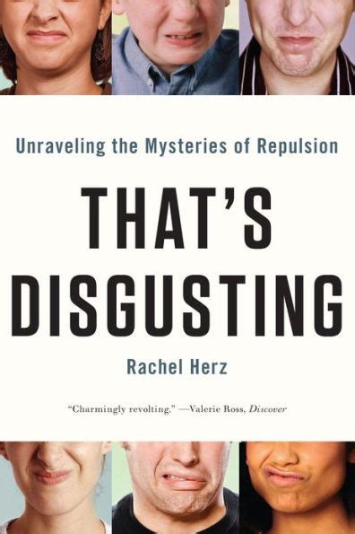 Thats Disgusting Unraveling The Mysteries Of Repulsion By Rachel Herz
