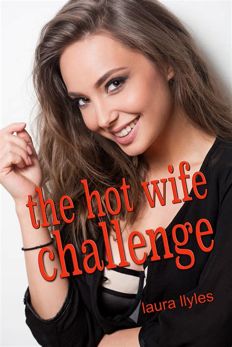 The Hot Wife Challenge Part I An Accidental Cuckold Tale By Laura Llyles Goodreads