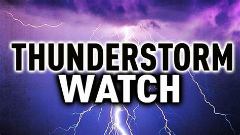 Severe Thunderstorm Watches Issued For The Region