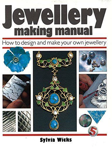 Jewellery Making Manual How To Design And Make Your Own Jewellery By