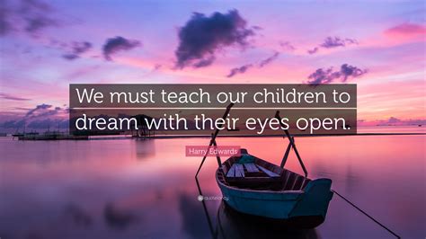 Harry Edwards Quote We Must Teach Our Children To Dream With Their