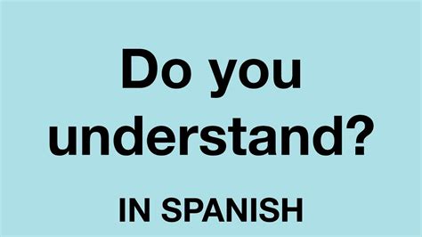 How To Say Do You Understand In Spanish Youtube