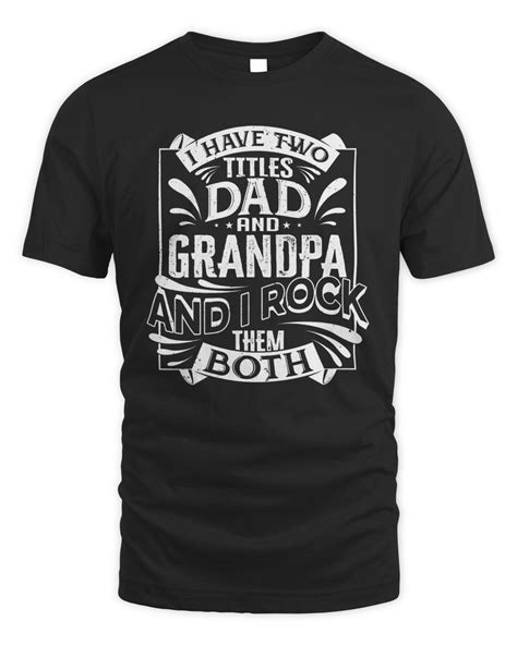 Father I Have Two Titles Dad And Grandpa And I Rock Them Both414 Dad