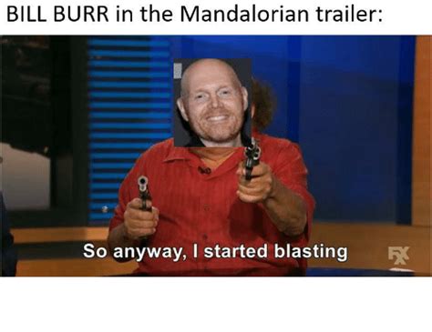 Bill Burr In The Mandalorian Trailer So Anyway I Started Blasting Low