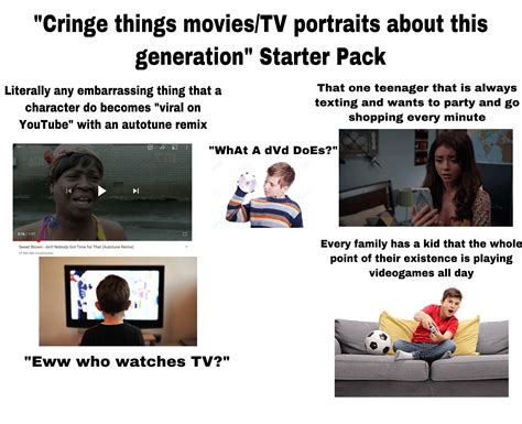 “cringe thing movies tv shows portraits about this generation” starter pack r starterpacks