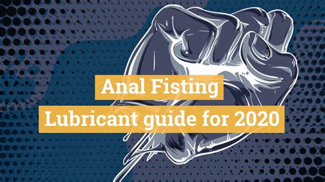 Your Guide To The Best Anal Fisting Lubes 2020 Fisting Lube Guide For 2020 Fistfy