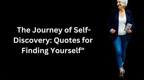 The Journey Of Self Discovery Quotes For Finding Yourself Quotes