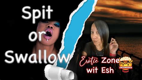 spit or swallow erotic zone youtube