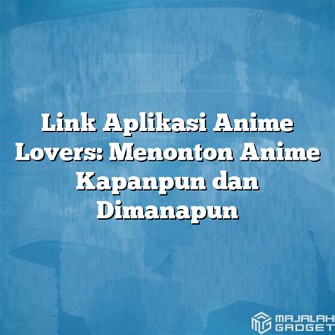 Link Aplikasi Anime Lovers Menonton Anime Kapanpun Dan Dimanapun