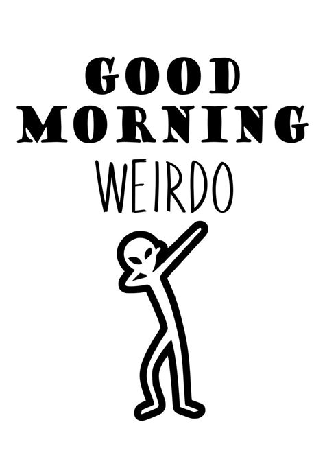 Good Morning Weirdo Poster By Atomic Chinook Displate