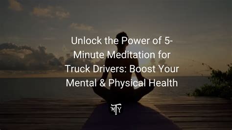 Unlock The Power Of 5 Minute Meditation For Truck Drivers Boost Your