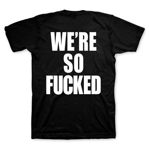 We’re So Fucked T Shirt Shop The Revolver Magazine Official Store