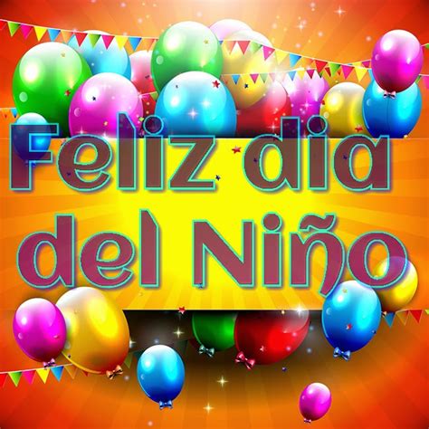 Que sean niños en su día. ¡Feliz Día del Niño! 29 Frases e Imágenes para desear un ...