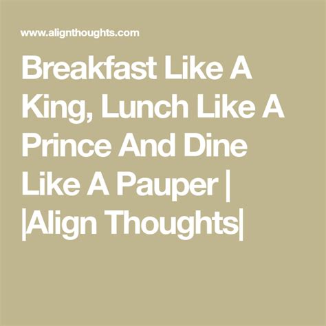 Breakfast Like A King Lunch Like A Prince And Dine Like A Pauper