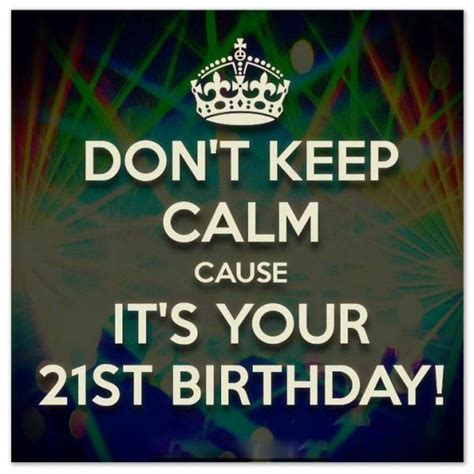 Dont Keep Calm Its Your 21st Birthday Birthday Wishes