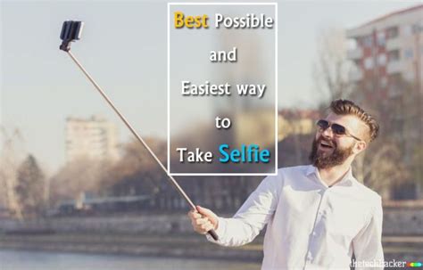 Best Possible And Easiest Ways To Take A Selfie