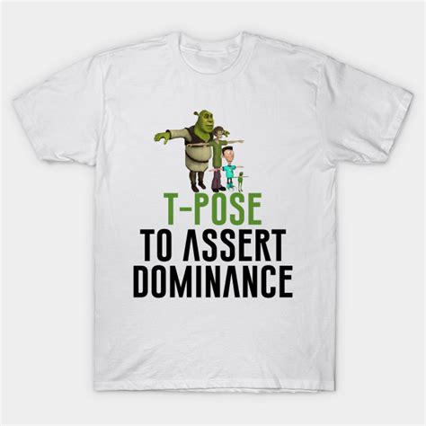 T Pose To Assert Dominance Meme T Shirt Teepublic
