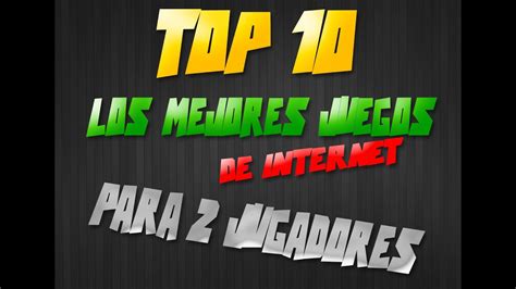 Los juegos son los siguientes: TOP 10 Los Mejores Juegos De Internet Para 2 JUGADORES Two-Player video Game - YouTube
