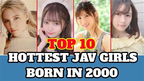 Top 10 Hottest Jav Girls Born In 2000 Youtube
